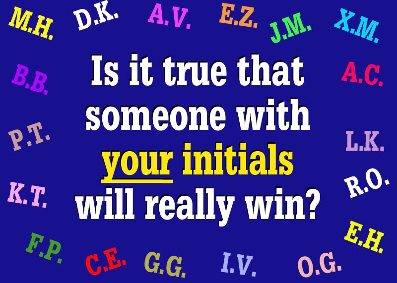 Is it true someone with my initials will win