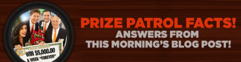 Revealed: Prize Patrol facts from this morning’s blog post!