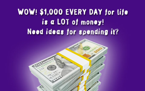 Ways YOU Could Spend $1,000 A Day For Life (That Means EVERY Day)!
