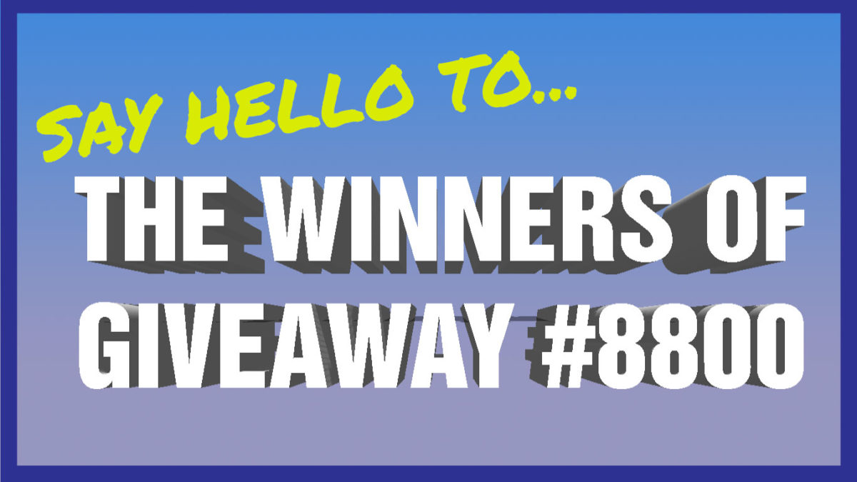 The Winners of Giveaway #8800! Could You Be Next?