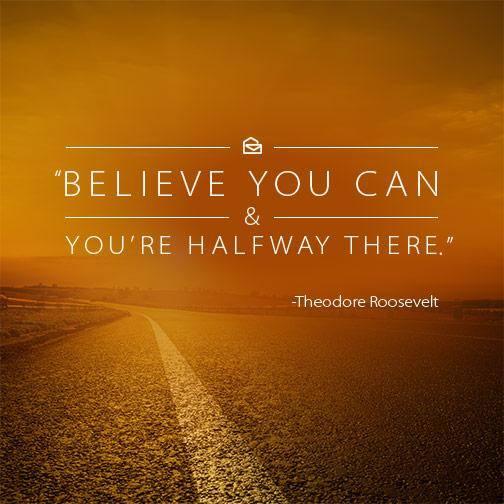 Motivational Monday: “Believe You Can and You’re Halfway There.”