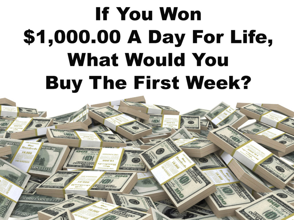 with-1-000-00-a-day-for-life-what-would-you-buy-the-first-week-pch