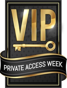 It’s VIP Private Access Week