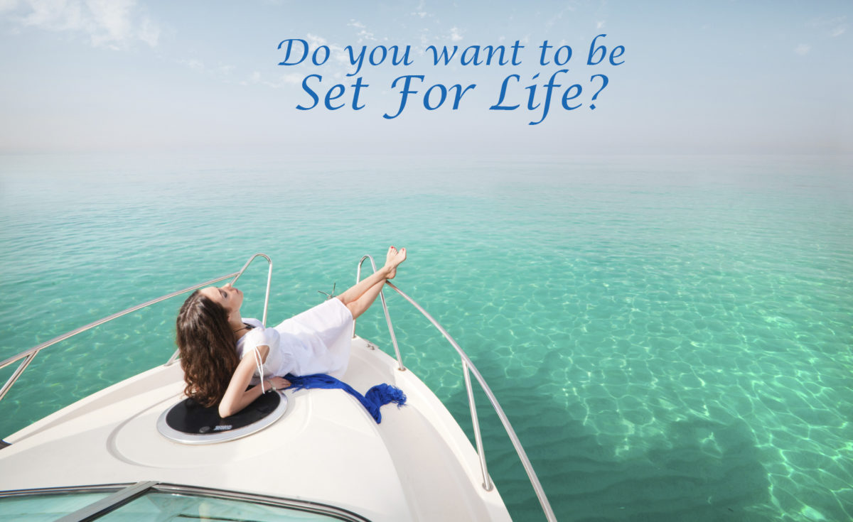 Do You Want To Be Set For Life?