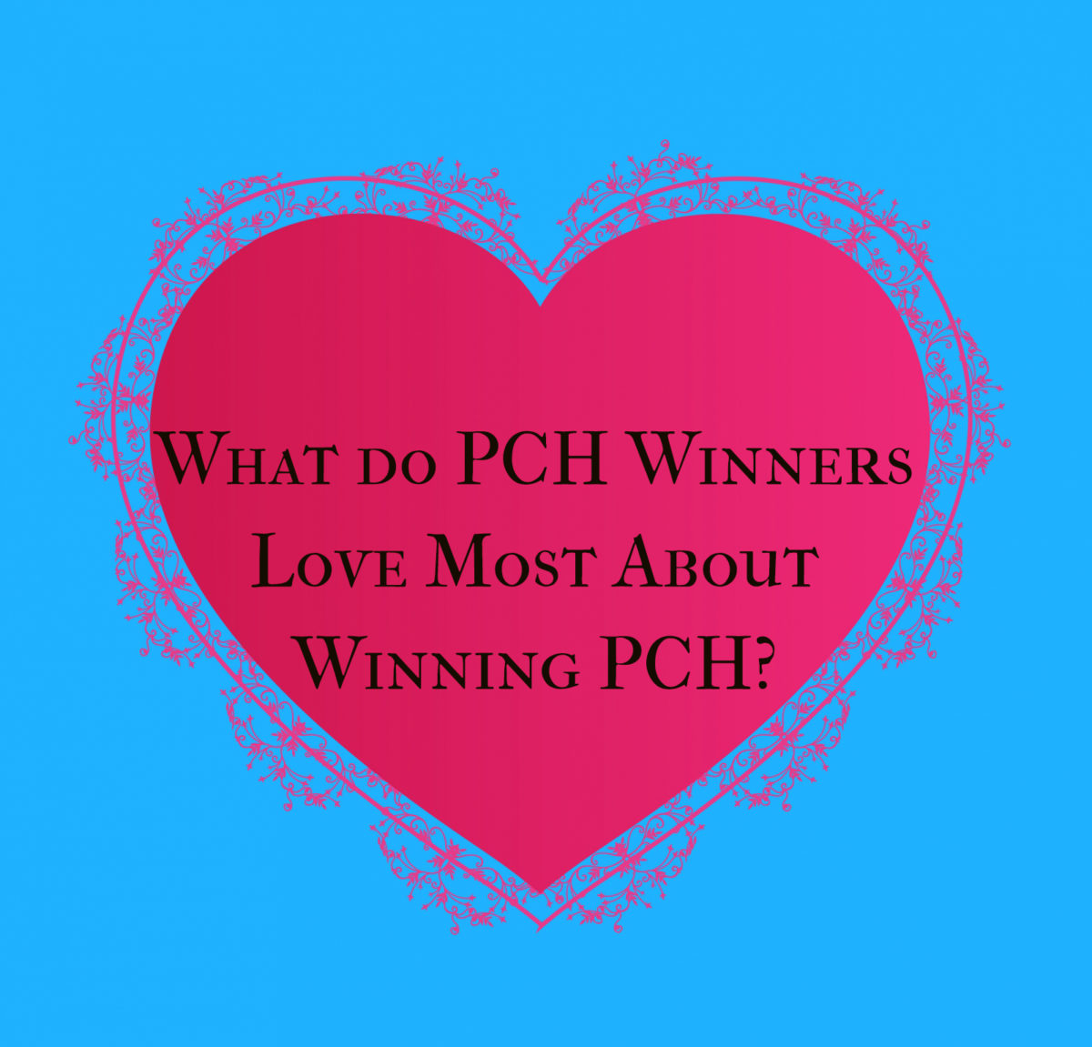 #WinnerWednesday: What Do PCH Winners Love Most about PCH?