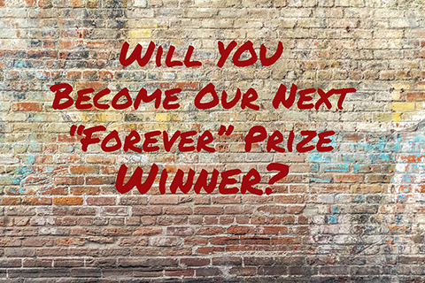 Will YOU Become Our Next “Forever” Prize Winner?