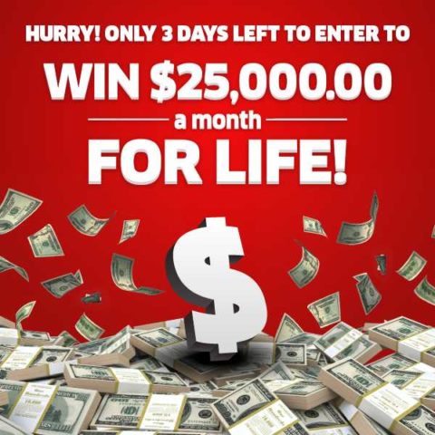Want To Win $25,000.00 A Month For Life? Only 3 Days Left To Enter!