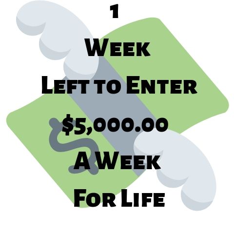 Only 1 Week Left to Enter to Win $5,000.00 A Week For Life