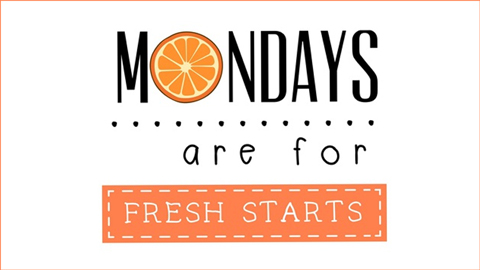 Motivational Monday – Mondays are for Fresh Starts