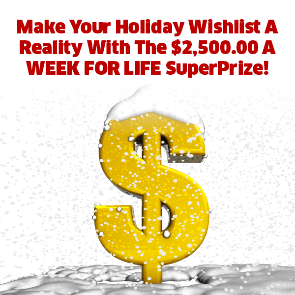$2,500 A Week For Life You Could Make Your Holiday Wishes A Reality!