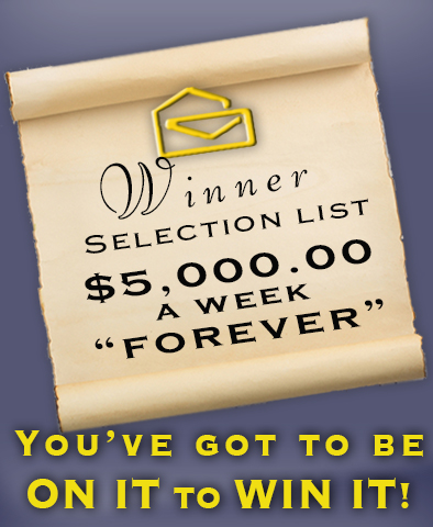 Are you on the $5,000.00 A Week “Forever” Winner Selection List?