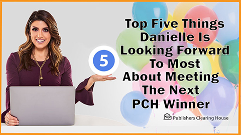 TOP 5 THINGS DANIELLE IS LOOKING FORWARD TO MOST ABOUT MEETING THE NEXT PCH WINNER