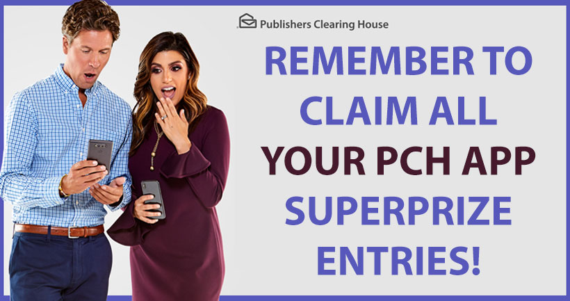 REMEMBER TO CLAIM ALL YOUR PCH APP SUPERPRIZE ENTRIES!