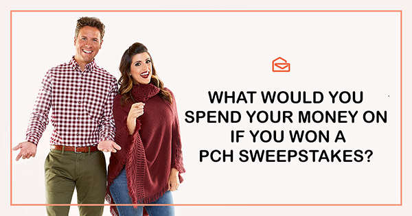 What Would You Spend Your PCH Sweepstakes Money On?