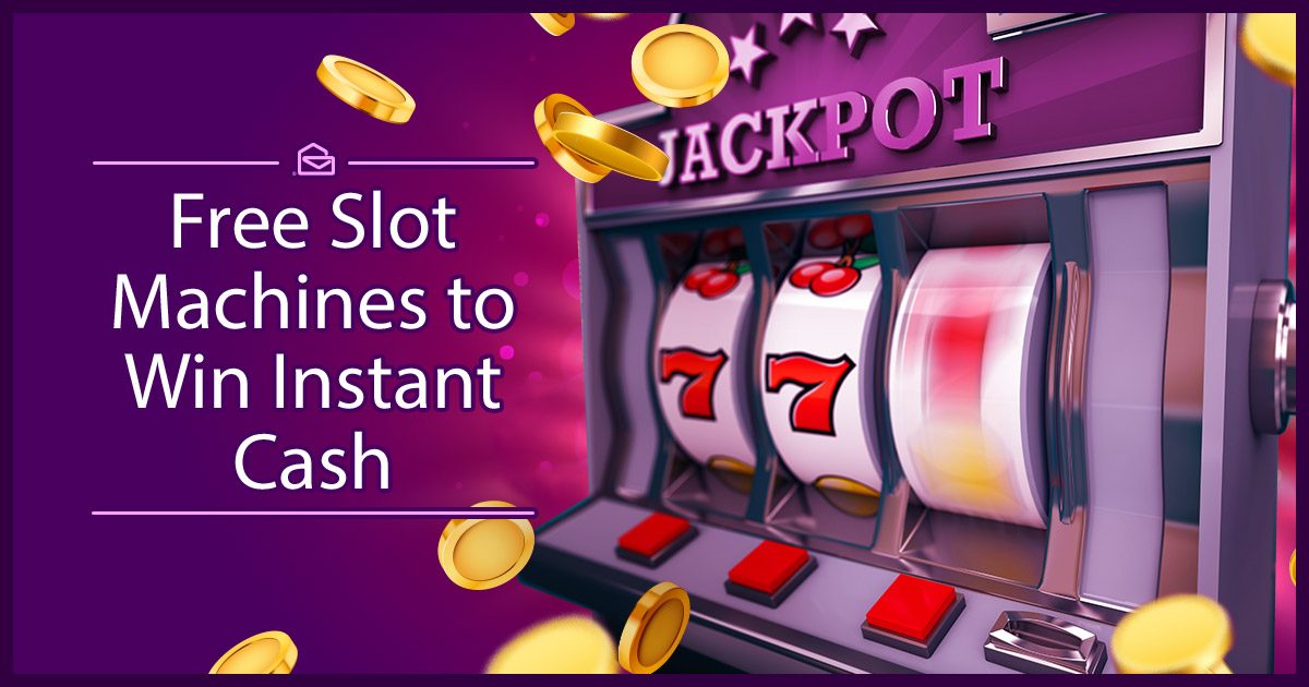 Free Slot Machines to Win Instant Cash